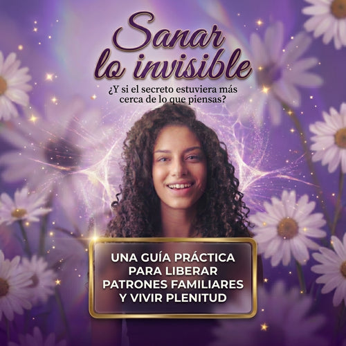 Sanar Lo Invisible-Guía práctica para vivir en plenitud + 4 Bonos de regalo